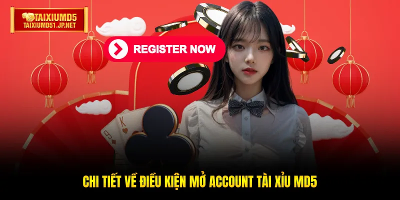 Chi tiết về điều kiện mở account Tài Xỉu MD5 Chi tiết về điều kiện mở account Tài Xỉu MD5