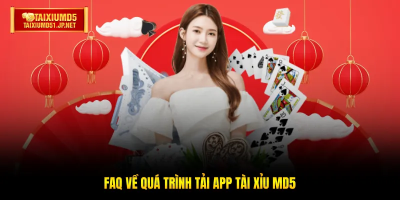FAQ về quá trình tải app Tài Xỉu MD5 FAQ về quá trình tải app Tài Xỉu MD5