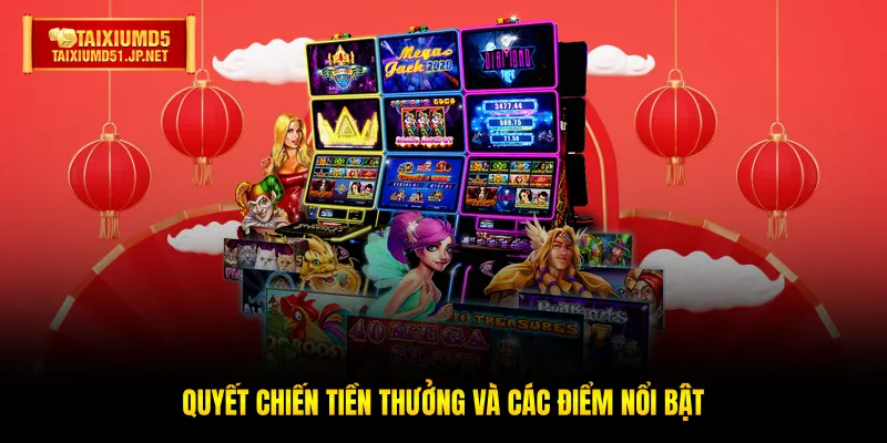 Quyết chiến tiền thưởng và các điểm nổi bật Quyết chiến tiền thưởng và các điểm nổi bật